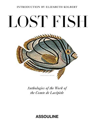 Elizabeth Kolbert Lost Fish Anthologies Of The Work Of The Comte De Lacepede 