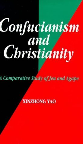 Xinzhong Yao Confucianism And Christianity A Comparative Study Of Jen And Agape Revised 