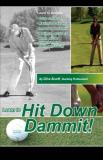 Clive Scarff Hit Down Dammit! The Key To Golf 