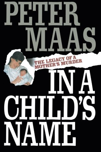 Peter Maas/In a Child's Name@ Legacy of a Mother's Murder