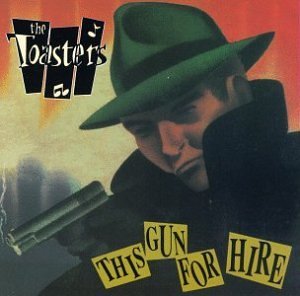 Toasters/This Gun's For Hire
