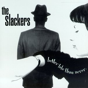 Slackers/Better Late Than Never