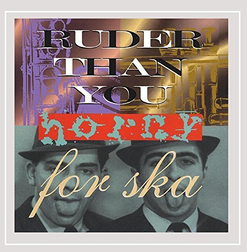 RUDER THAN YOU/HORNY FOR SKA