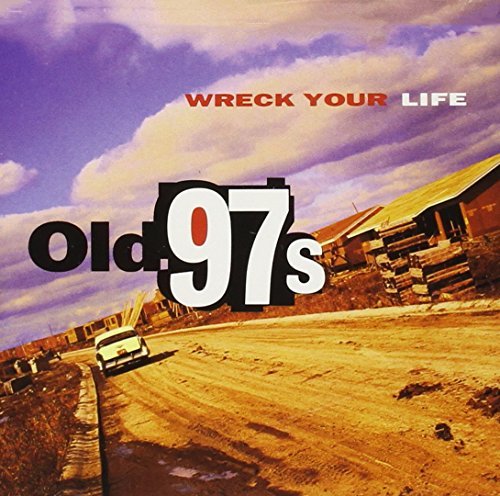 Old 97's/Wreck Your Life