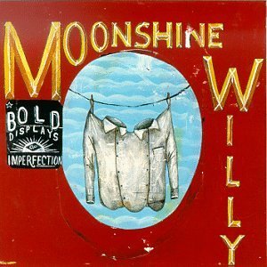 Moonshine Willy/Bold Displays Of Imperfection