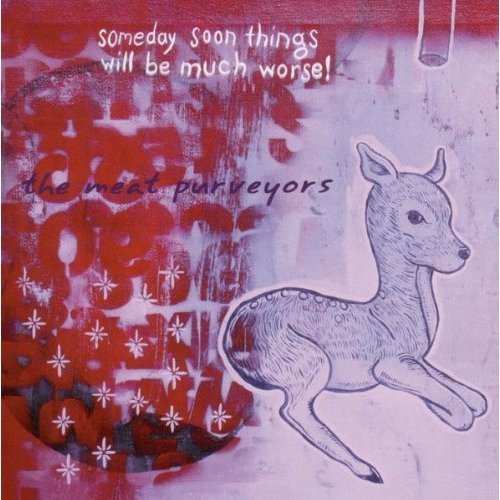 Meat Purveyors/Someday Soon Things Will Be Mu