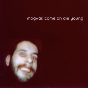 Mogwai/Come On Die Young