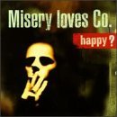 MISERY LOVES COMPANY/HAPPY?
