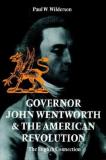 Paul W. Wilderson Governor John Wentworth & The American Revolution The English Connection 