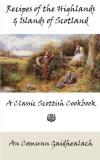 An Comunn Gaidhealach Recipes Of The Highlands And Islands Of Scotland A Classic Scottish Cookbook (the Feill Cookery Bo 