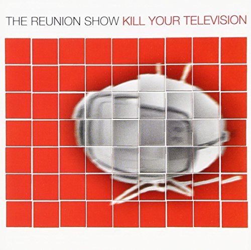Reunion Show/Kill Your Television