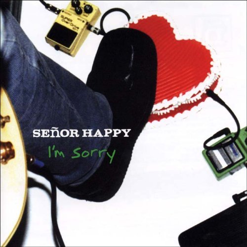 Senor Happy Im Sorry 