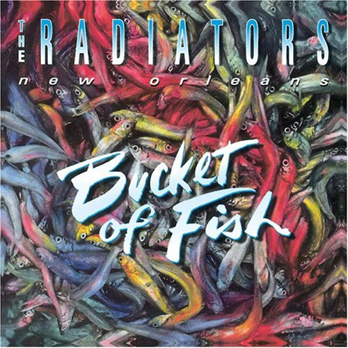 RADIATORS/BUCKET OF FISH