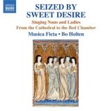 Seized By Sweet Desire Singin Seized By Sweet Desire Singin Musica Ficta Holten 