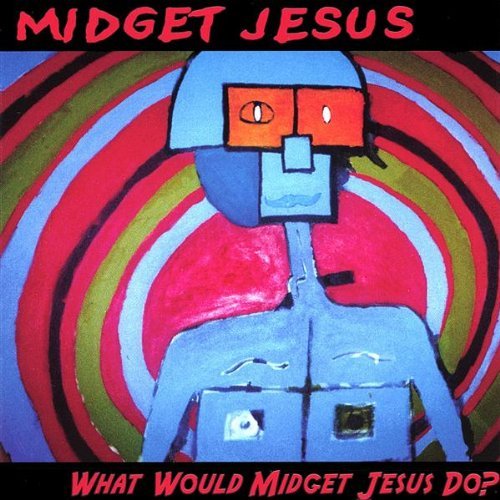 Midget Jesus/What Would Midget Jesus Do?