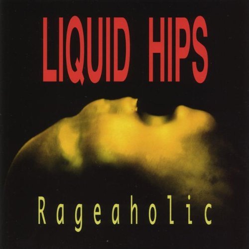 Liquid Hips/Rageaholic