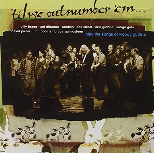 Til We Out Number Em/Til We Out Number Em@Bragg/Difranco/Guthrie/Robbins@T/T Woody Guthrie