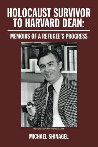 Michael Shinagel/Holocaust Survivor to Harvard Dean@ Memoirs of a Refugee's Progress