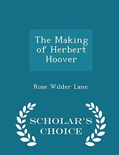 Rose Wilder Lane/The Making of Herbert Hoover - Scholar's Choice Ed