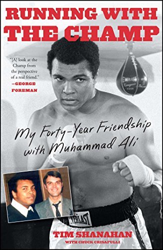 Tim Shanahan/Running with the Champ@ My Forty-Year Friendship with Muhammad Ali