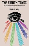 John A. Keel The Eighth Tower On Ultraterrestrials And The Superspectrum 