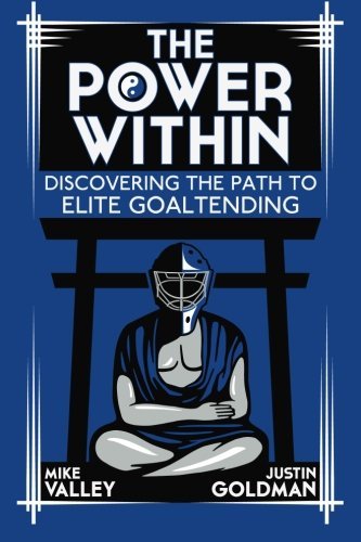 Justin Goldman The Power Within Discovering The Path To Elite Goaltending 