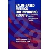 Mel Schnapper Value Based Metrics For Improving Results An Enterprise Project Management Toolkit 
