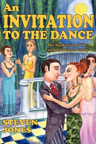 Steven Jones An Invitation To The Dance The Awakening Of The Extended Human Family 