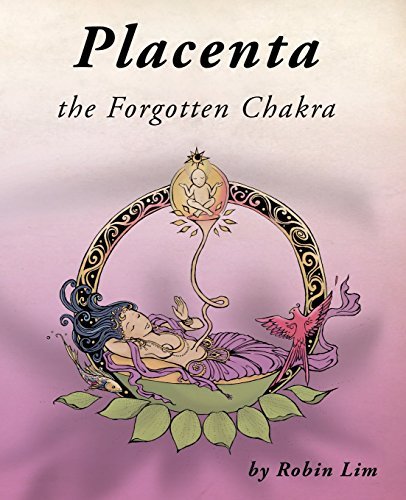 Robin Lim Placenta The Forgotten Chakra 
