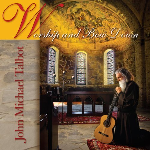 John Michael Talbot Worship & Bow Down 