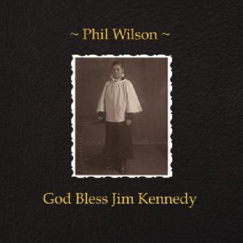 Phil Wilson/God Bless Jim Kennedy