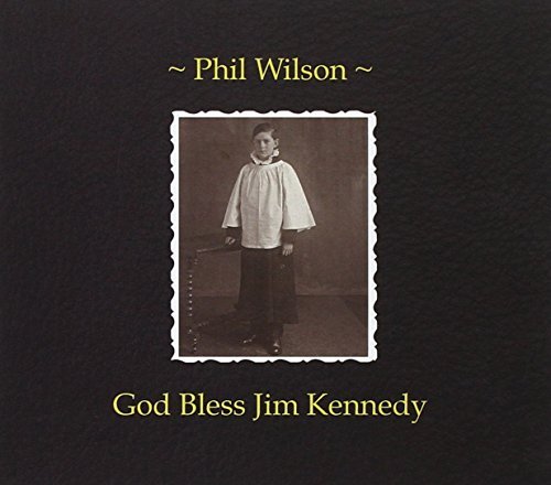 Phil Wilson/God Bless Jim Kennedy