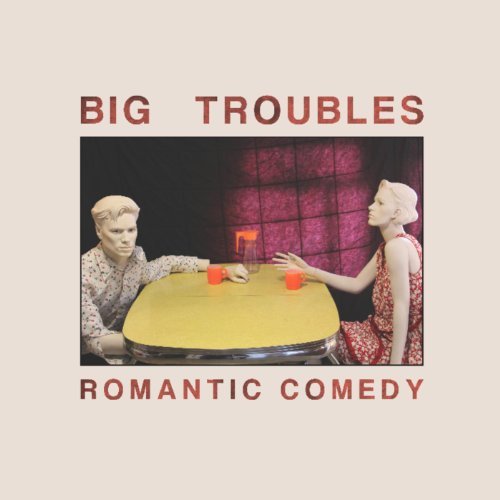 Big Troubles/Romantic Comedy