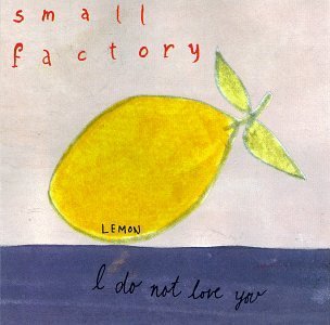 Small Factory/I Do Not Love You