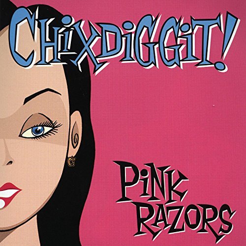 Chixdiggit!/Pink Razors