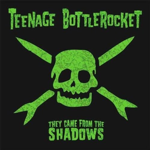 Teenage Bottlerocket/They Came From The Shadows