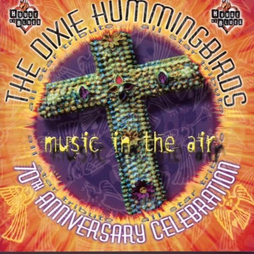 DIXIE HUMMINGBIRDS/MUSIC IN THE AIR-70TH ANNIVERS