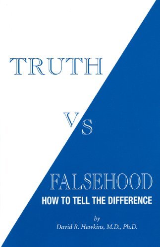 David R. Hawkins/Truth Vs. Falsehood@How To Tell The Difference