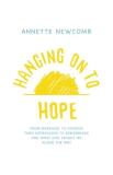 Annette Newcomb Hanging On To Hope From Marriage To Divorce Thru Depression To Remar 