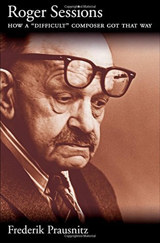 Frederik Prausnitz Roger Sessions How A Difficult Composer Got That Way 