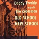 Daddy Freddy/Rootsman/Old School New School