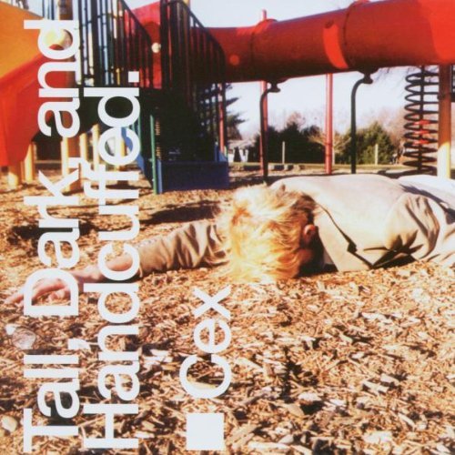 Cex/Tall Dark & Handcuffed