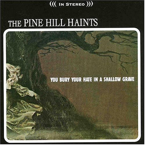 Pine Hill Haints/Bury Your Hate In A Shallow Gr