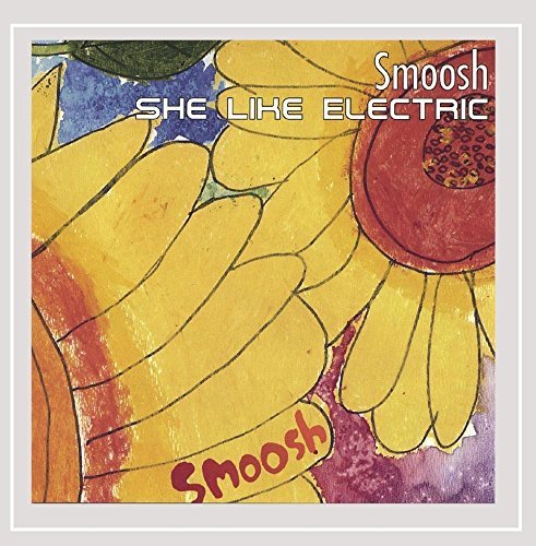 Smoosh/She Like Electric
