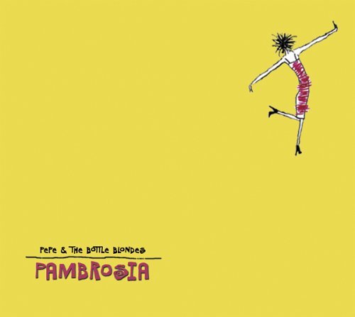Pepe & The Bottle Blondes/Pambrosia
