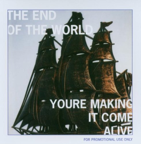 End Of The World/You'Re Making It Come Alive