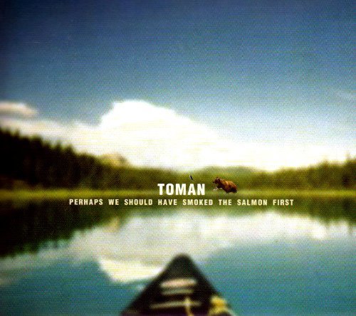 Toman/Perhaps We Should Have Smoked