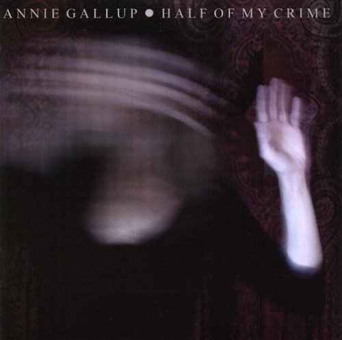 Annie Gallup/Half Of My Crime