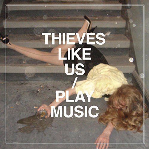 Thieves Like Us/Play Music