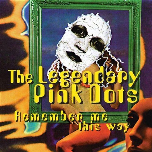 Legendary Pink Dots Remember Me This Way 